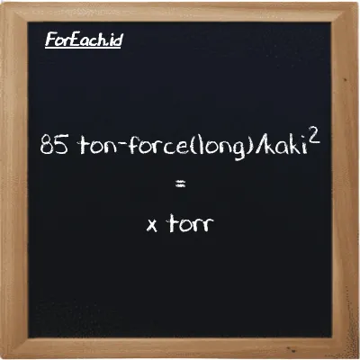 Example ton-force(long)/foot<sup>2</sup> to torr conversion (85 LT f/ft<sup>2</sup> to torr)
